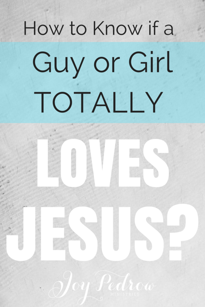 How to know if a guy or girl totally loves Jesus?