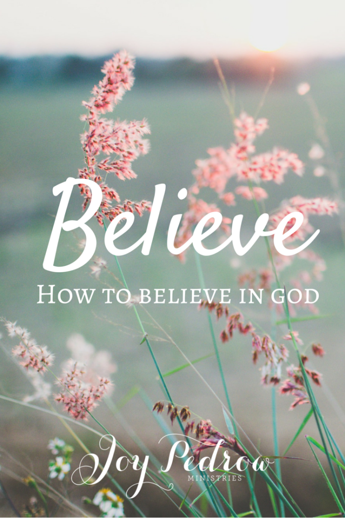 How to Believe in God _ JoyPedrow.com