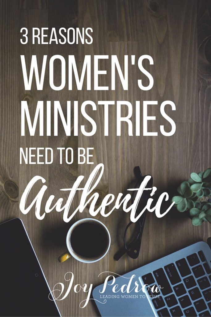 3 Reasons Women's Ministries Need to be Authentic, Vulnerable & Bold. JoyPedrow.com