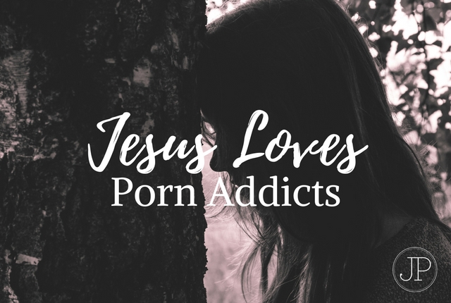 Jesus Loves Porn Addicts _ JoyPedrow.com