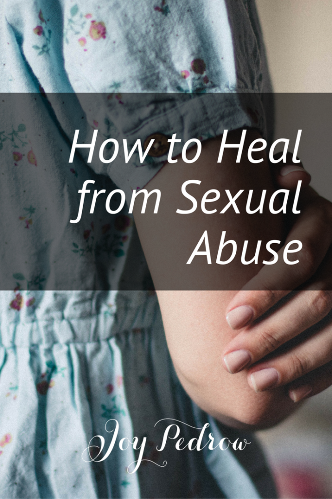 How to Heal from Sexual Abuse _ JoyPedrow.com