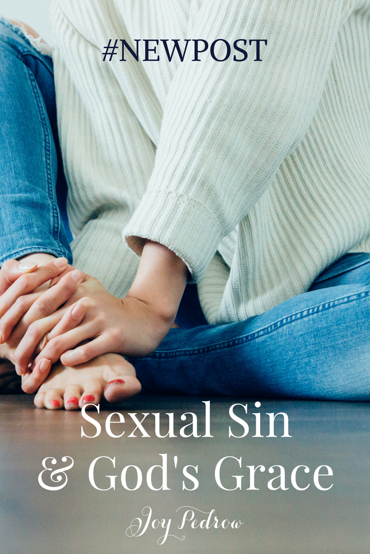 Sexual Sin And Gods Grace What To Do When You Keep Messing Up Joy
