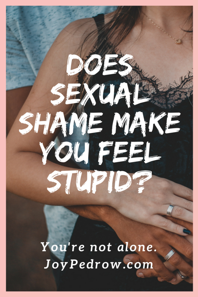 Does Sexual Shame Sometimes Make You Feel Stupid?